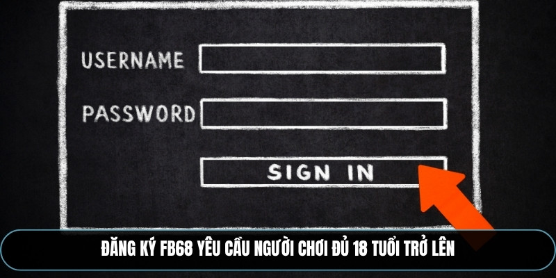Đăng ký FB68 yêu cầu người chơi đủ 18 tuổi trở lên