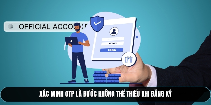 Xác minh OTP là bước không thể thiếu khi đăng ký
